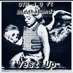 OTM J.O ft BuddhaBandz-Vest Up