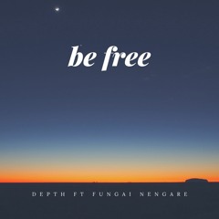Be Free ft Fungai Nengare