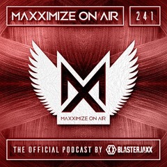 Blasterjaxx present Maxximize On Air #241