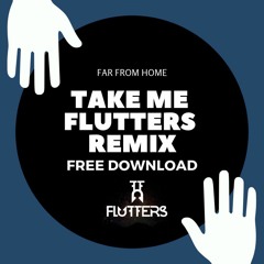 FAR FROM HOME - Take Me (Flutters Remix)FREE DOWNLOAD