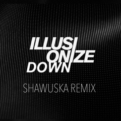 Illusionize - Down (Shawuska Remix) [FREE DOWNLOAD ]