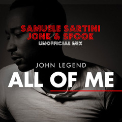 John Legend - All Of Me (Samuele Sartini, Jonk & Spook UnOfficial Edit Mix)