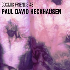COSMIC FRIENDS 43 - PAUL DAVID HECKHAUSEN