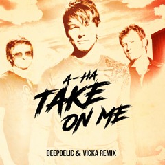 A - Ha - Take On Me (DeepDelic & Vicka Remix)[FREE DOWNLOAD]