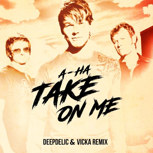 Stream A - Ha - Take On Me (DeepDelic & Vicka Remix)[FREE DOWNLOAD] by  DeepDelic | Listen online for free on SoundCloud