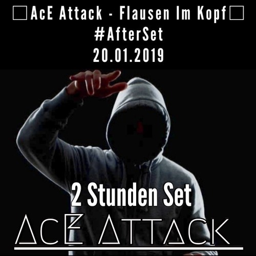 AcE Attack - Flausen Im Kopf #AfterSet 20.01.2019 /FreeDownload/
