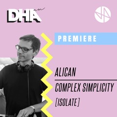 Premiere: Alican - Complex Simplicity [Isolate]