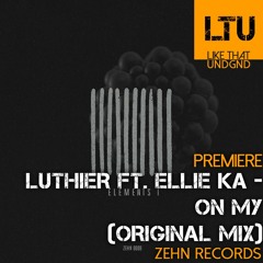 Premiere: Luthier feat. Ellie Ka - On My (Original Mix) | ZEHN Records