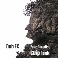 Dub FX - Fake Paradise (Ctrip Remix)