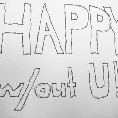 Happy w/out U!