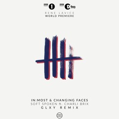In:Most & Changing Faces - Soft Spoken (GLXY Remix) - BBC Radio 1 - Rene LaVice Show