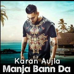 Karan Aujla(Manja Baan Da)