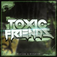 Toxic Friends (Feat. N!CLEISK)
