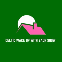 Celtic Wake Up For January 21, 2019: Part One