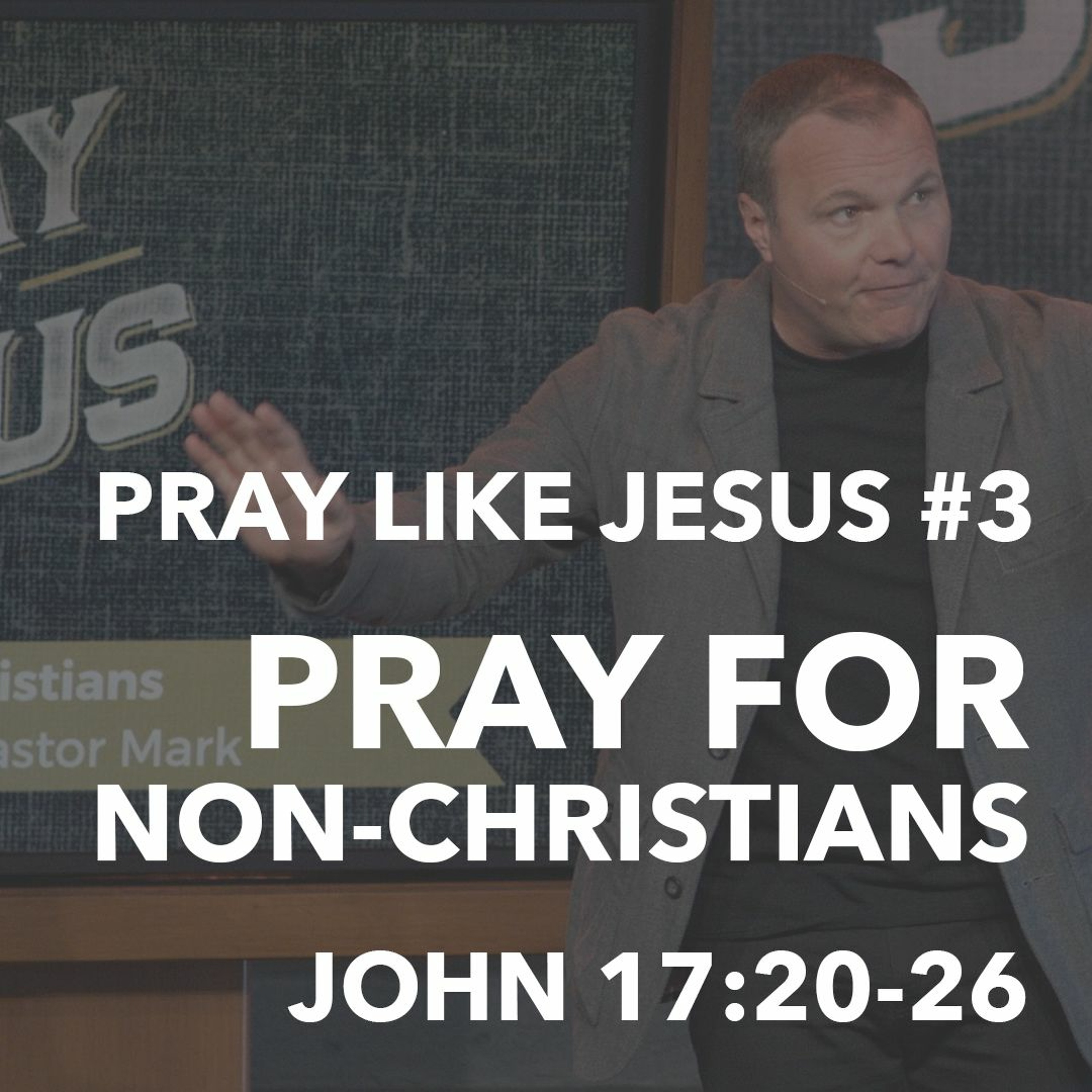 Pray Like Jesus #3 - Pray For Non-Christians