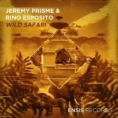Jeremy Prisme & Rino Esposito - Wild Safari (OUT NOW) Supported By BLASTERJAXX