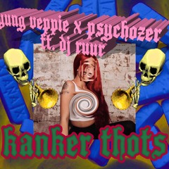 YUNG VEPPIE X PSYCHOZER - KANKER THOTS (PROD. DJ RUUR)