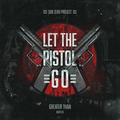 Sub Zero Project - Let The Pistol Go (Greater Than Bootleg)