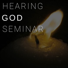 Hearing God Seminar (Week 3) - January 20, 2019