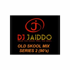 DJ JAIDDO OLD SKOOL MIX SERIES 2 (90's)