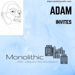 Adam Invites: Monolithic (18/01/19)