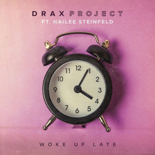 Stream Woke Up Late feat. Hailee Steinfeld by Drax Project | Listen online  for free on SoundCloud