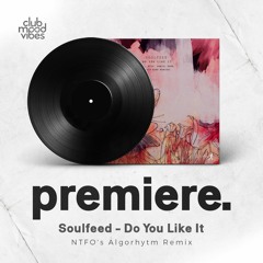 PREMIERE: Soulfeed - Do You Like It (NTFO's Algorhytm Remix) [Take Away]