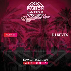 Set Mix - Reggaeton Dj Reyes 2019 (pasion Latina Line.vol 1  )