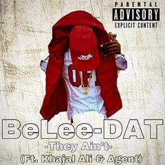 BeLee-DAT - 'They Aint' (Feat. Khajal Ali & Agent) [Prod By ForeignGotEm]