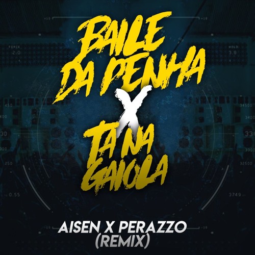 Baile da Penha Vs Ta na Gaiola (Aisen X Perazzo Remix)