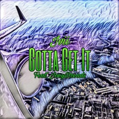 Gotta Get It (feat. JoeyDreads)