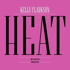 Kelly Clarkson - Heat (BYNON Remix) FINAL