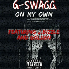 G-Swagg ft J.Bizzle & Golden- On My Own