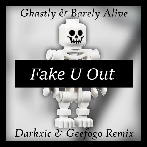 Ghastly & Barely Alive - Fake U Out (Darkxic & Geefogo Remix)