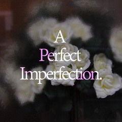 A Perfect Imperfection.