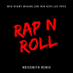 Myo Kyawt Myaing, Zaw Win Htut, Lay Phyu - Rap N Roll [Noixsmith Remix]