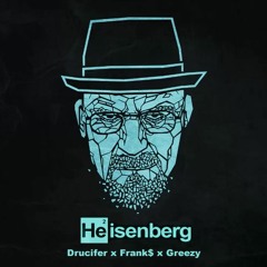 HEISENBERG (feat. Drucifer, Frank$, & Greezy) - [prod. False Ego]