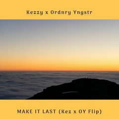 MAKE IT LAST w/ Ordnry Yngstr (Key X OY Flip) GO CHECK MY NEW SONG