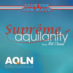 AQLN Suprême Aquilanity Save The New Wave met Rett Clemens
