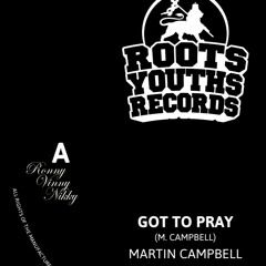 GOT TO PRAY MARTIN CAMPBELL ROOTS YOUTHS RECORDS 2019.wav