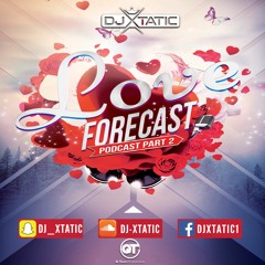 Love Forecast Podcast  Part  2 - DJ Xtatic