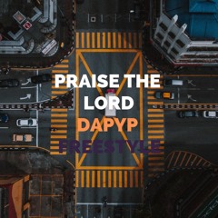 Praise The Lord- DapYP (Freestyle)