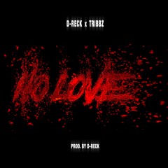 No Love (with Tribbz)(Prod. by D-Reck)