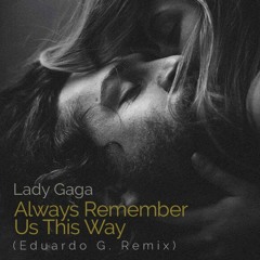 Lady Gaga - Always Remember Us This Way  (Eduardo G Mix)
