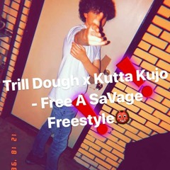 Trill Dough x Kutta Kujo - Free A SaVage Freestyle