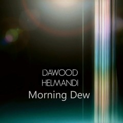 Dawood Helmandi - Morning Dew (Edit)