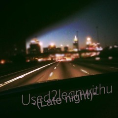 used2leanwithu (late night) freestyle