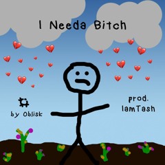 I Needa Bitch (Prod. IamTash)