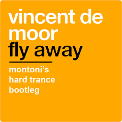 Vincent De Moor - Fly Away (Montoni's Hard Trance Bootleg)