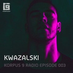 Korpus 9 Radio Episode 003 - Kwazalski